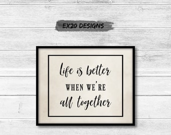 Life is Better When We're All Together Art Print DIGITAL DOWNLOAD, Family Gathering, Family Decor, Gift for Mom or Grandma, Family Goal,