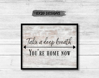 Take a Deep Breath You're Home Now Printable DIGITAL DOWNLOAD Farmhouse Wall Decor, Gallery Wall Print, Fireplace Mantel Decor, Gift for Her