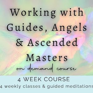 Forming Your Spiritual Council: Working with Spirit Guides, Angels & Ascended Masters | On Demand 4 Week Course | Psychic Development
