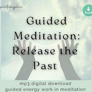 Guided Meditation: Release the Past | 45 Minute MP3 Audio Download - Guided Energy Work in Meditation - Mindfulness Clearing Cleansing