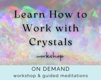 Learn How to Work with Crystals | On Demand Workshop | Learn tools to connect with any crystal and your crystal Guides | Psychic Development