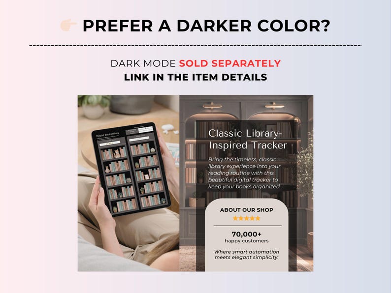 May include: A digital tablet displaying a bookshelf tracker interface with the text PREFER A DARKER COLOR? DARK MODE SOLD SEPARATELY LINK IN THE ITEM DETAILS, Classic Library-Inspired Tracker, and ABOUT OUR SHOP 70,000+ happy customers.