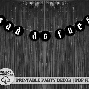 Smutny jak cholera Emo Party Decor Wydrukuj Banner Tło / Pobieranie cyfrowe Materiały DIY / Gotyckie Urodziny Dekoracja Girlanda Emo Noc