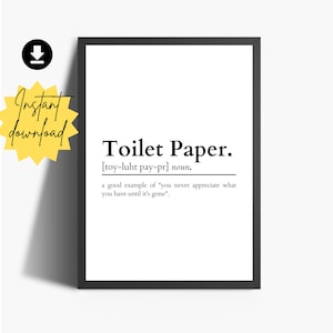 May include: Black and white printable wall art with a humorous definition of toilet paper. The text reads "Toilet Paper. [toy-luht pay-pr] noun. a good example of "you never appreciate what you have until it's gone."