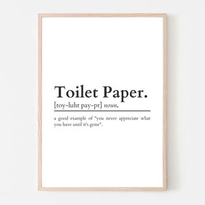 May include: A black and white printable wall art design with the definition of "toilet paper" as a good example of "you never appreciate what you have until it's gone".