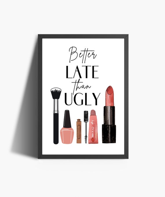 Buy Better Late Than Ugly Print Makeup Quotes Funny Wall Decor Online in India - Etsy Buy Better Late Than Ugly Print Makeup Quotes Funny Wall Decor Online in India - Etsy