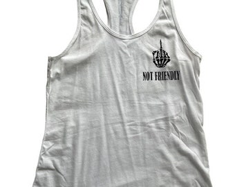 NOT FRIENDLY Womens Tank Top, Black Womens Tank Top, White Womens Tank Top, Gifts for Her, Clothes for Her, Skeleton Hand, Offensive Gift