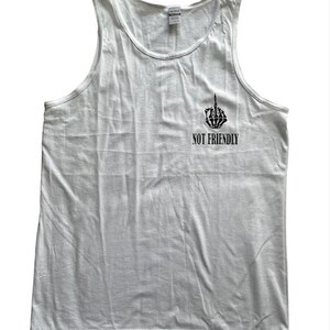 May include: White tank top with a black skeleton hand giving the middle finger and the text "Not Friendly".