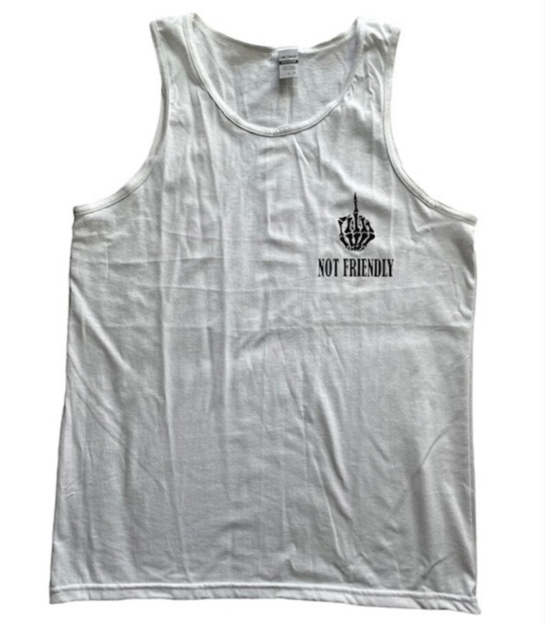 May include: White tank top with a black skeleton hand giving the middle finger and the text "Not Friendly".