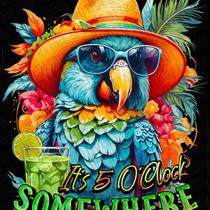 May include: A blue parrot wearing sunglasses and a straw hat, holding a glass of lime juice. The parrot is surrounded by tropical flowers and leaves. The text "It's 5 O'Clock Somewhere" is written below the parrot.