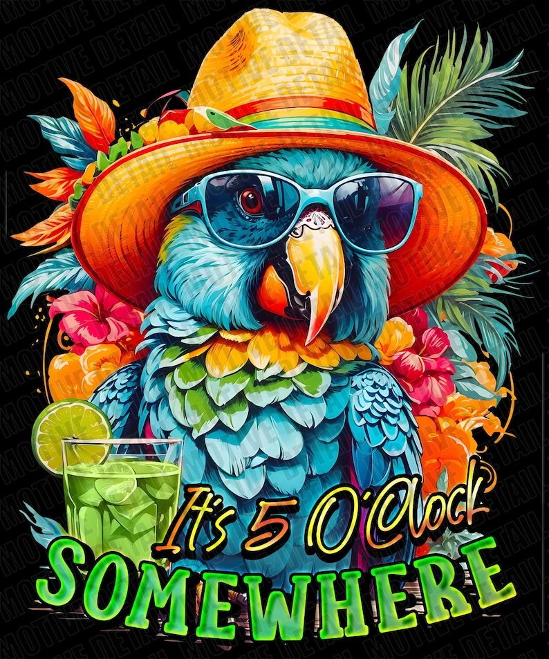 May include: A blue parrot wearing sunglasses and a straw hat, holding a glass of lime juice. The parrot is surrounded by tropical flowers and leaves. The text "It's 5 O'Clock Somewhere" is written below the parrot.