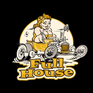 May include: A yellow hot rod with a pin-up girl driving. The car has a large engine and a grill with a diamond pattern. The car is on a dirt road and the text "Full House" is written in yellow letters below the car.