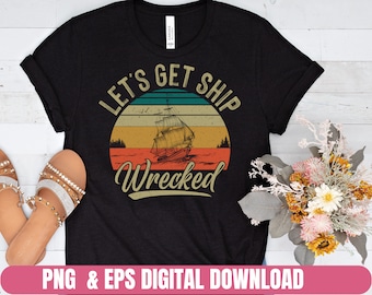 Lets Get Ship Wrecked Funny Png Eps Printing T-shirt Digital File Download Clipart