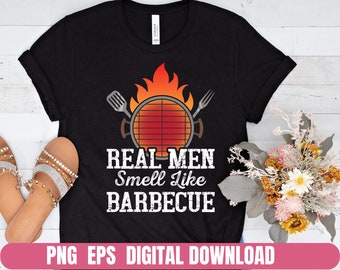Real Men Smell Like Barbecue Design, BBQ Grill PNG EPS (Digital Download)
