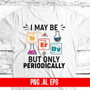 Design Png Eps Ai I May Be Nerdy but Only Periodically Printing Sublimation Tshirt Digital File Download