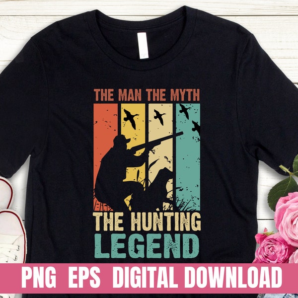 Design PNG The Man The Myth The Hunting Legend Printing Sublimation Tshirt PNG Digital File Download