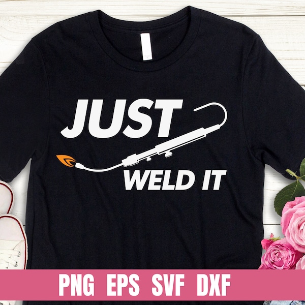 Design Png Eps Svg Dxf Just Weld It Printing Sublimation Tshirt PNG Digital File Download