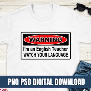 May include: White t-shirt with a black and red warning sign that says "WARNING I'm an English Teacher WATCH YOUR LANGUAGE".
