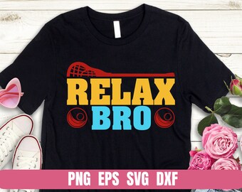 PNG EPS SVG Dxf Design Lacrosse Relax Bro T-shirt Sublimation Digital File Download