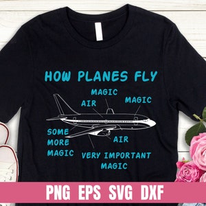 May include: Black t-shirt with a white airplane graphic and the text "HOW PLANES FLY" with the words "MAGIC", "AIR", and "VERY IMPORTANT" written around the airplane. The text "PNG EPS SVG DXF" is at the bottom of the shirt.