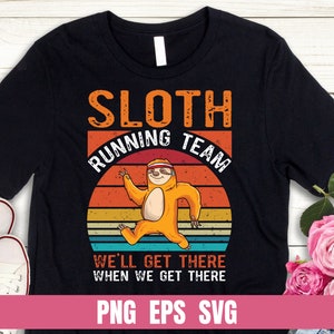 Design PNG Sloth Running Team We Will Get There When We Get There Funny T-shirt Digital File Download Clipart