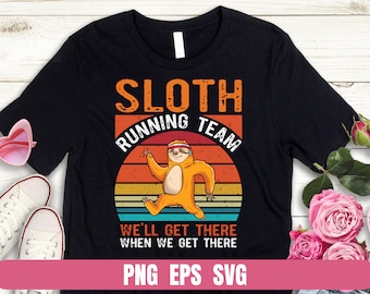 Design PNG Sloth Running Team We Will Get There When We Get There Funny T-shirt Digital File Download Clipart