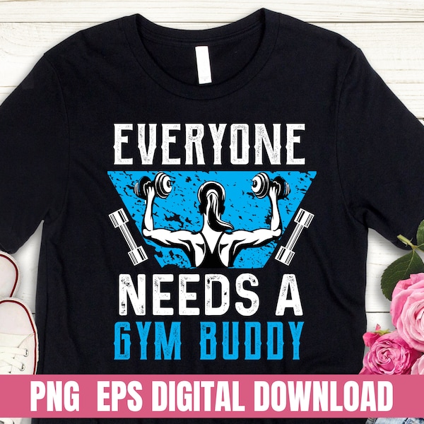 Design PNG EPS Everyone need A Gym Buddy T-shirt Digital File Download Clipart