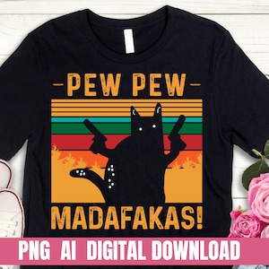 May include: Black t-shirt with a retro-style graphic of a black cat holding two guns and the text "PEW PEW MADAFAKAS!"  The graphic is set against a background of orange, red, yellow, and green stripes.  The text "PNG AI DIGITAL DOWNLOAD" is at the bottom of the shirt.
