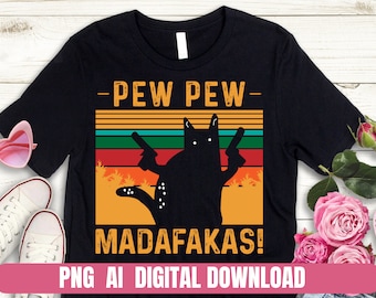 Cat Funny Pew Pew Madafakas Printing Tshirt PNG Digital File Download