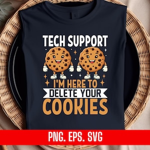 Puede incluir: Una camiseta azul oscuro con el texto "Tech Support I'm here to delete your cookies" y dos galletas de dibujos animados con caras.
