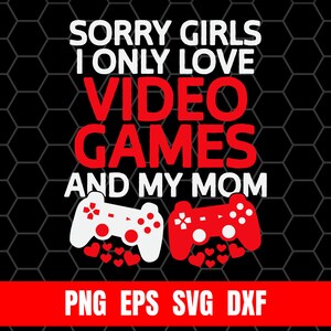 Projekt Png Eps Svg Dxf Przepraszam dziewczyny, kocham tylko gry wideo Mama Drukowanie Sublimacja Cricut Tshirt Cyfrowy plik do pobrania