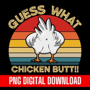 Guess What Chicken Butt Png  Design Printing T-shirt Digital File Download Clipart