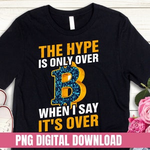The Hype Is Only Over When I Say It&#39;s Over Bitcoin Btc Printing T-shirt DTG Digital File Download PNG Design