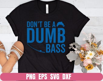 Don't Be A Dumb Bass Fishing Graphic, T-shirt Design (Digital Download)