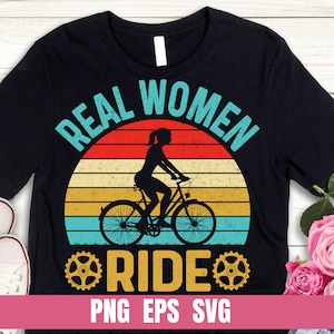 Real Women Ride Bicycle T-shirt Sublimation Digital File Download PNG Svg EPS