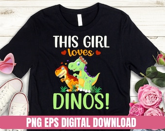 PNG EPS SVG Design This Girl Loves Dinos T-shirt Sublimation Digital File Download