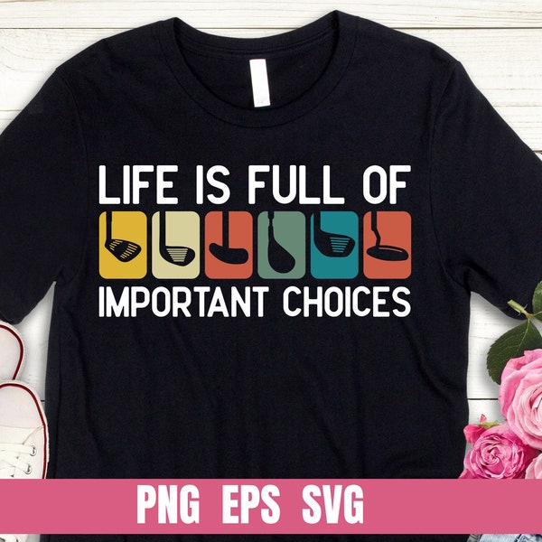 Design Png Eps Svg Funny Life is Full of Important Choices Golf Sport Sublimation DTG Tshirt PNG Digital File Download