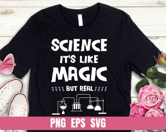 Science It Is Like Magic But Real Png Eps Svg Design T-shirt Sublimation Digital File Download