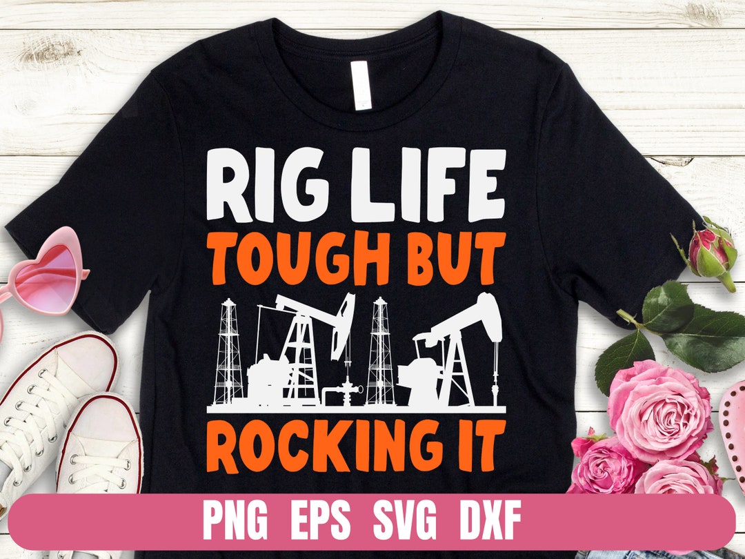 Design Png Eps Svg Dxf Rig Life Tough but Rocking It Printing ...