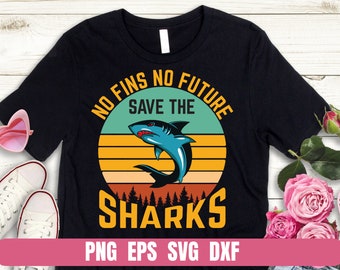 No fins no future save the sharks Animal Design Png Eps Svg Dxf  Printing Sublimation Tshirt Digital File Download
