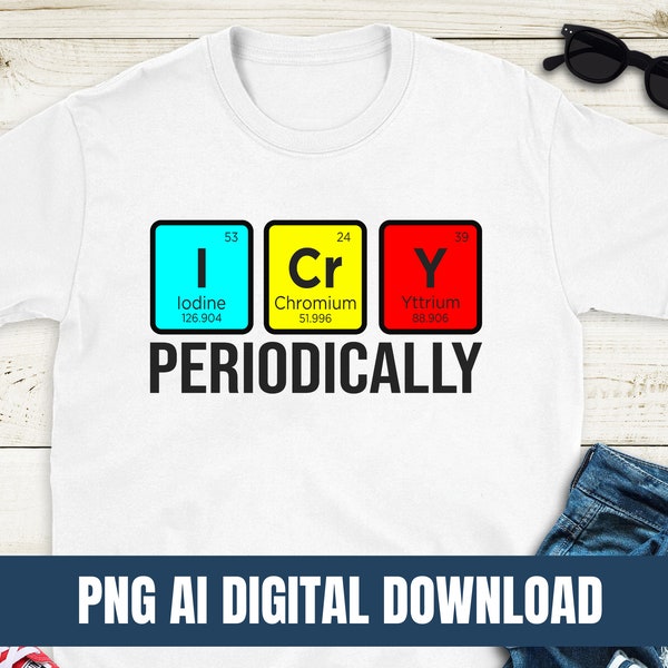 I cry periodically PNG & Ai Design Cute Printing T-shirt Sublimation Digital File Download