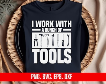 May include: A dark blue t-shirt with white text that reads "I work with a bunch of tools". The text is surrounded by a line above and below. There are seven black and white tool icons below the text. The bottom of the shirt has the text "PNG. SVG. EPS. DXF" in white.