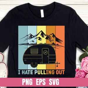 May include: A black t-shirt with a retro-style graphic of a camper van in front of mountains. The text "I hate pulling out" is printed below the camper van. The text "PNG EPS SVG" is printed at the bottom of the shirt.