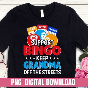 May include: Black t-shirt with a bingo card design and the text "Support Bingo Keep Grandma Off The Streets".