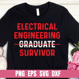 May include: Black t-shirt with the words "ELECTRICAL ENGINEERING GRADUATE SURVIVOR" in red and white text. The word "GRADUATE" is crossed out with a red line. Below the text is "PNG EPS SVG DXF" in white text on a pink banner.