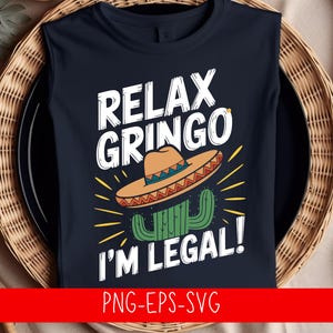 Relax Gringo I’m Legal SVG PNG EPS | Funny Cinco de Mayo Cut File | Mexican Fiesta Shirt Design | Cricut Silhouette Digital Download