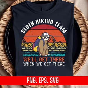 Sloth Hiking Team We Will Get There When We Get There png eps svg, Funny Sloth Camping Design, Lazy Hiker Clipart, Outdoor Adventure Graphic