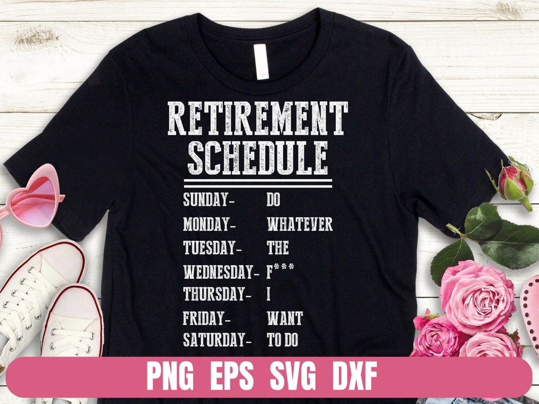 Design Png Eps Svg Dxf Retirement Weekly Schedule Funny Printing ...