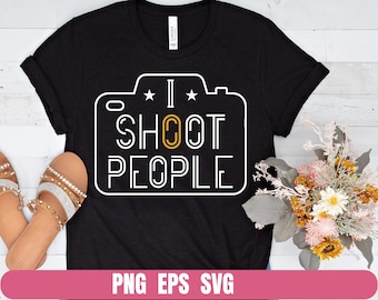Photographer I Shoot People Png Eps Svg Design T-shirt Sublimation Digital File Download