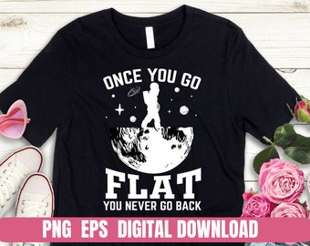 Png EPS Design Astronaut Funny Once You Go Flat You Never Go Back Sublimation Tshirt Printing